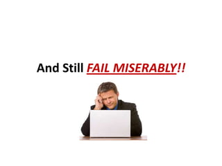 And Still FAIL MISERABLY!!
 