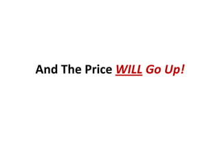 And The Price WILL Go Up!
 