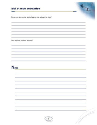 Moi et mon entreprise
43
Dans mon entreprise les tâches qui me rebutent le plus?
Des moyens pour me motiver?
Notes
 