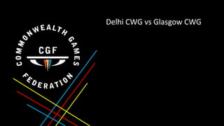 Delhi CWG vs Glasgow CWG 
 