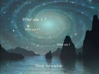,
                 Who am I ?

                  Who am I ?

                                ?


                                     Who am I
                   ?




                        Think for a while
12/13/2011                                      5
 