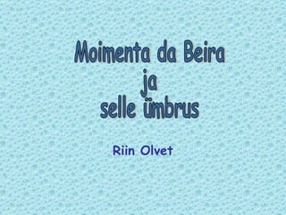 Riin Olvet Moimenta da Beira  ja  selle ümbrus 