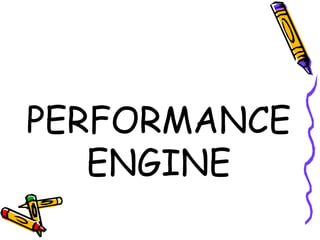 PERFORMANCE
ENGINE
 