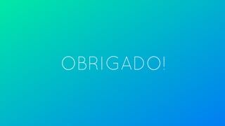 OBRIGADO!
 
