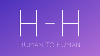 H-HHUMAN TO HUMAN
 