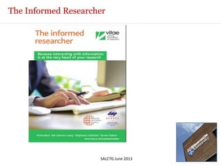 The Informed Researcher
SALCTG June 2013
 