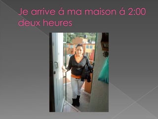 Je arrive á ma maison á 2:00 deux heures