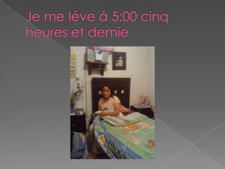 Je me léve á 5:00 cinq heures et demie