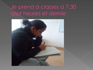 Je prend á classes á 7:30 sept heures et demie