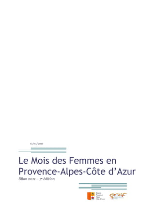 11/04/2011




Le Mois des Femmes en
Provence-Alpes-Côte d’Azur
Bilan 2011 – 7e édition
 
