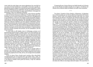400 401
venir sobre los siete lagos una marea gigantesca los convirtió en
un océano de olas luminosas y resonantes. Y de entre aquella es-
plendorosa marea surgían con natural suavidad centenares y miles
de seres bellísimos de un esplendor tal que no podría precisar si
eran ellos que iluminaban las aguas maravillosas o las aguas les
prestaban a ellos sus radiantes coloridos.
“Aquellos seres con la luz hecha forma, cual si fueran estrellas
y soles con formas humanas sutilísimas. Y pude comprender que
tomaban con sus manos sustancias cósmicas de la ola gigantesca
en que flotaban y como por arte mágico se iba formando y desgra-
nando de sus manos que parecían tejer infinidad de tipos de flores
maravillosas, de doradas libélulas, de infantillos preciosísimos a
todos los cuales les soplaban con suave aliento echándolos a flotar
por el éter purísimo que envolvía aquel divino panorama ultra te-
rrestre. Son animados de vida temporal por el impulso generador
del Amor Eterno y se derraman por los infinitos planos donde se
elabora el progreso de los seres como prototipos, y materia prima
para los cuerpos astrales de las flores, de los animalitos y de los
seres humanos.
“Y como todo es allí rápido como el relámpago, porque es el
pensamiento hecho forma, vi llegar como en un nivel superior a la
ola en que flotaba aquella primera legión, otra numerosa pléyade
de seres igualmente bellos y radiantes, pero de dimensiones más
pequeñas cual si fueran adolescentes comparados con jóvenes en
edad viril. Coronados de laureles que brillaban como esmeraldas
a la luz del sol, emitían de sí mismos sonidos musicales tan divi-
nos, tan potentes, que la ola inmensa vibraba, palpitaba, parecía
estremecerse, absorbiendo aquella sinfonía colosal con la cual
ninguna armonía de la tierra es comparable. “–Son los señores
del sonido, del color y de la forma –dijo un pensamiento que era
como una voz a mis oídos–. “Son los Esplendores y las Victorias,
cuyas nupcias eternas son eternamente creadoras”.
“Vi a la inmensa ola luminosa y viva que se recogía sobre sí
misma y con rapidez de vértigo se alejaba entre abismos de luz y
de calor, para retornar luego con los mismos aspectos cual si fuera
la inmensa palpitación de vida, de luz y de energía del insondable
Infinito.
“Volví al plano físico donde pasé muchos días absorbido
completamente por el recuerdo de lo que había visto y oído. La
oscuridad de la tierra me daba la impresión de una sombría tumba,
y sus ásperos sonidos como gritos de furias y crujir de cadenas
que se rompen.
“Comprendí que el Amor Eterno me había besado en la frente;
que la Luz Divina me había mecido en su regazo, y la Eterna Ar-
monía de las Esferas había arrullado mi sueño unos instantes.
* * *
“Los Egos: Cuando el Gran Atmán, el Supremo, el Absoluto,
tuvo a bien mandar que me fueran abiertas las puertas del Cuarto,
Quinto y Sexto Cielo, me preparé durante siete días con varias
horas diarias de silencio, de quietud, de olvido de todas las criatu-
ras y de todas las cosas; y cuando sentí que mi mundo interior se
hallaba como sumido en la serena calma de esa completa soledad,
me recogí en mi recinto de oración y clamé con mi pensamien-
to: “¡Padre Universal! ¡Soy chispa emanada de Ti y pido llegar
hasta Ti!”. Una formidable oleada de Amor Divino me sumergió
en las luminosas aguas del éxtasis y esta diminuta chispa vio algo
más de la grandeza divina. Sentidme transportado a una región
serenísima inundada de tenues claridades de amanecer tropical.
Desde inconmensurable altura bajaba delante de mí un cortinado
transparente de un celeste brillantísimo cual si fuera tejido con
hebras de luz de las estrellas. Y de sus múltiples pliegues y re-
pliegues surgieron como a la voz de un mandato silencioso, siete
adolescentes de aquellos que yo viera en el tercer cielo, coronados
de brillantes laureles. Comprendí que era el elemento femenino
quien guarda la entrada a este callado lugar de gloria y de paz.
Al suave contacto de sus manitas como lirios de luz, el inmenso
cortinado se abría suavemente al mismo tiempo que en el fondo
de mí yo resonaba sin sonido estas frases: “–Pasad sin miedo, y
cuando hayáis transpuesto los siete velos que amurallan este
recinto veréis lo que venís buscando”. Y otras manitas de lirios
de luz abrían con suavidad infinita otro velo de color oro pálido, y
luego otro teñido de brillante amatista; y otro más de verde mar,
y los tres finales de un blanco brillantísimo como hechos de luz
de luna saturada de un suavísimo calor que era a la vez energía
y vitalidad. Me sentí lleno de fuerza y de vida, y avancé ya solo y
resueltamente. Mi estupor y asombro estuvo a punto de inmovi-
lizarme y terminar con mi vida, pues al abrirse el último velo me
encontré conmigo mismo. Yo era el que entraba y yo era quién
salía a recibirme. Sí, era Yo, pero pude apreciar que aquel Yo que
me recibía era incomparablemente más bello que yo que llegaba.
Me encontraba, pues, ante mi propio Ego, mi Yo Superior, el padre
de todas mis vidas en una larga cadena de siglos. No sé precisar el
 