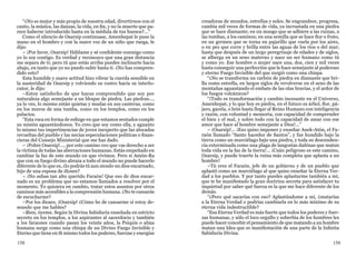 158 159
“¿No es mejor y más propio de nuestra edad, divertirnos con el
canto, la música, las danzas, la vida, en fin, y no la muerte que pa-
rece haberse introducido hasta en la médula de tus huesos?...”
Como el silencio de Osarsip continuase, Amenhepat le puso la
mano en el hombro y con la suave voz de un niño que ruega, le
dijo:
– ¡Por favor, Osarsip! Háblame y sé confidente conmigo como
yo lo soy contigo. Es verdad y reconozco que una gran distancia
me separa de ti; pero tú que estás arriba puedes inclinarte hacia
abajo, en tanto que yo no puedo subir hasta ti. ¿No has compren-
dido esto?
Esta humilde y suave actitud hizo vibrar la cuerda sensible en
la austeridad de Osarsip y volviendo su rostro hacia su interlo-
cutor, le dijo:
–Estoy satisfecho de que hayas comprendido que soy por
naturaleza algo semejante a un bloque de piedra. Las piedras...,
ya lo ves, lo mismo están quietas y mudas en sus canteras, como
en los muros de una tumba, como en los templos, como en los
palacios.
“Esta roca en forma de esfinge en que estamos sentados cumple
su misión aguantándonos. Yo creo que soy como ella, y aguanto
lo mismo tus impertinencias de joven inexperto que las alocadas
revueltas del pueblo y las necias especulaciones políticas o finan-
cieras del Consejo Ministerial que me has dado.
– ¡Pobre Osarsip!..., por este camino veo que vas derecho a ser
la víctima de todas las aberraciones humanas. Estás empeñado en
cambiar la faz de este mundo en que vivimos. Pero si Amón-Ra
que con su fuego divino abraza a todo el mundo no puede hacerlo
diferente de lo que es, ¿lo podrás tú aun siendo un dios encarnado,
hijo de una esposa de dioses?
– ¡No subas tan alto querido Faraón! Que eso de dios encar-
nado es un problema que no estamos llamados a resolver por el
momento. Yo quisiera en cambio, tratar estos asuntos por otros
caminos más accesibles a la comprensión humana. ¿No te cansarás
de escucharme?
–Por los dioses, ¡Osarsip! ¿Cómo he de cansarme si estoy de-
seando que me hables?
–Bien, óyeme. Según la Divina Sabiduría enseñada en estricto
secreto en los templos, a los aspirantes al sacerdocio y también
a los faraones cuando pasan los veinte años, la Psiquis o alma
humana surge como una chispa de un Divino Fuego Invisible y
Eterno que tiene en Sí mismo todos los poderes, fuerzas y energías
creadoras de mundos, estrellas y soles. Se engrandece, progresa,
cambia mil veces de formas de vida, ya incrustada en una piedra
que se hace diamante; en un musgo que se adhiere a las ruinas, a
las tumbas, a los caminos; en una semilla que se hace flor o fruto,
en un germen que se torna en pajarillo que vuela por los aires,
o en pez que corre y brilla entre las aguas de los ríos o del mar;
hasta que después de un largo peregrinaje de edades y de siglos,
se alberga en un seno materno y nace un ser humano como tú
y como yo. Ese hombre o mujer nace una, dos, cien y mil veces
hasta conseguir una perfección que le hace semejante al poderoso
y eterno Fuego Invisible del que surgió como una chispa.
“¿No se transforma un carbón de piedra en diamante que bri-
lla como estrella, en largos siglos de revolverse en el seno de las
montañas aguantando el embate de las olas bravías, y el ardor de
los fuegos volcánicos?
“¡Todo es transformación y cambio incesante en el Universo,
Amenhepat, y lo que hoy es piedra, en el futuro es árbol, flor, pá-
jaro, gacela, o león hasta llegar al Reino Humano con inteligencia
y razón, con voluntad y memoria, con capacidad de comprender
el bien y el mal, y sobre todo con la capacidad de amar con ese
amor que hace al hombre semejante a Dios!...”
– ¡Osarsip!... ¡Eso quiso imponer y enseñar Anek-Atón, el Fa-
raón llamado “Santo hacedor de Santos”, y fue hundido bajo la
tierra como un murciélago bajo una piedra, y toda su descenden-
cia exterminada como una plaga de langostas dañinas que matan
toda vida en la faz de la tierra!... ¡Cuán peligroso es este camino,
Osarsip, y puede traerte la ruina más completa que aplasta a un
hombre!
–Tú eres el Faraón, jefe de un gobierno y de un pueblo que
aplastó como un murciélago al que quiso enseñar la Eterna Ver-
dad a los pueblos. Y por tanto puedes aplastarme también a mí,
que te he manifestado la gran doctrina secreta para satisfacer tu
inquietud por saber qué fuerza es la que me hace diferente de los
demás.
“¿Pero qué sacarías con eso? Aplastándome a mí, ¿matarías
a la Eterna Verdad o podrías cambiarla en lo más mínimo de su
eterna vida indestructible?
“Esa Eterna Verdad es más fuerte que todos los poderes y fuer-
zas humanas, y sólo el loco orgullo y soberbia de los hombres les
puede hacer concebir el pensamiento de que matando a un hombre
matan una Idea que es manifestación de una parte de la Infinita
Sabiduría Divina.
 