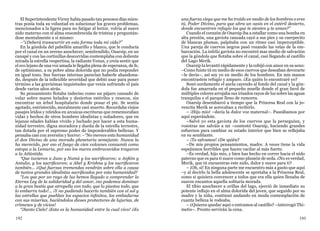 192 193
El Superintendente Virrey había pasado tan penosos días mien-
tras ponía toda su voluntad en solucionar los graves problemas,
mencionados a la ligera para no fatigar al lector, volvía al suave
nido materno con el alma ensombrecida de tristeza y preguntán-
dose mentalmente a sí mismo:
–“¿Deberá transcurrir en esta forma toda mi vida?”
En la góndola del pabellón amarillo y blanco, que le conducía
por el canal en un sereno anochecer, semitendido, Osarsip, en un
canapé y con las cortinillas descorridas contemplaba con doliente
mirada la estrella vespertina, la radiante Venus, y creía sentir que
el eco lejano de una voz amada le llegaba plena de esperanza, de fe,
de optimismo, a su pobre alma dolorida que no podía responder
en igual tono. Sus fuerzas internas parecían haberle abandona-
do, después de la inflexible severidad que debió usar para poner
término a las gravísimas inquietudes que venía sufriendo el país
desde varios años atrás.
Su pensamiento flotaba indeciso como un pájaro cansado de
volar sobre mares helados y desiertos estériles y resecos, sin
encontrar un árbol hospitalario donde posar el pie. Se sentía
agotado, entristecido, moralmente casi muerto. Recordaba viejos
pasajes leídos y releídos en arcaicas escrituras que rememoraban
vidas y hechos de otros hombres idealistas y soñadores, que en
lejanas edades habían vivido y luchado por hacer a esta huma-
nidad terrestre, digna moradora y dueña de la estrella terrestre,
tan dotada por el supremo poder de imponderables bellezas. Y
pensaba casi con aversión y horror: –“No merece esta humanidad
el don Divino de una morada planetaria semejante. Nunca la
ha merecido, por eso el fuego de cien volcanes consumió como
estopa a la Lemuria, por eso los mares embravecidos tragaron
a la Atlántida.
“Que tuvieron a Juno y Numú y los sacrificaron; a Anfión y
Antulio, y los sacrificaron; a Abel y Krishna y los sacrificaron
también... ¿Qué fuerzas tremendas vendrán sobre ella a causa
de tantos grandes idealistas sacrificados por esta humanidad?
“Los que por un rayo de luz hemos llegado a comprender la
Eterna Ley de la solidaridad y del amor, ¡no podemos dominar
a la gran bestia que atropella con todo, que lo pisotea todo, que
lo embarra todo!... ¡Y no pudiendo hacerlo también con el sol y
las estrellas que pueblan los espacios infinitos, los embadurna
con sus miserias, haciéndolos dioses protectores de lujurias, de
crímenes y de vicios!
“¡Santo Cielo! ¡Esta es la humanidad entre la cual vivo! ¿Es
una fuerza ciega que me ha traído en medio de los hombres o eres
tú, Poder Divino, para que abra un oasis en el estéril desierto,
donde encuentren refugio los que te sienten y te aman?”
Cuando el corazón de Osarsip iba a estallar como una bomba en
alta presión, una gaviota cansada cayó a sus pies y su cuerpecito
de blancas plumas, palpitaba con un ritmo casi imperceptible.
Una pareja de cuervos negros pasó rozando las velas de la em-
barcación. La infeliz gaviota no encontró mas medio de salvación
que la góndola que flotaba sobre el canal, casi llegando al castillo
del Lago Merik.
Osarsip la levantó rápidamente y la cobijó con amor en su seno:
–Como fuiste tú en medio de esos cuervos que deseaban devorarte
–le decía–, así soy yo en medio de los hombres. En mis manos
encontrasteis refugio y amparo. ¿En quién lo encontraré yo?
Sonó sordamente el ancla cayendo al fondo del canal y la gón-
dola fue amarrada en el pequeño muelle donde el gran farol de
múltiples colores arrojaba sus irisados rayos de luz sobre las aguas
tranquilas y el parque lleno de rumores.
Osarsip desembarcó a tiempo que la Princesa Real con la jo-
vencita Merik se acercaban a recibirlo.
– ¡Hijo mío! –decía la dulce voz maternal–. Paseábamos por
aquí esperándote.
–Salvé yo esta gaviota de los cuervos que la perseguían, y
vosotras me salváis a mí –contestó Osarsip, haciendo grandes
esfuerzos para cambiar su estado interior que bien se reflejaba
en su semblante.
– ¡Te salvamos! ¿De quién?
–De mis propios pensamientos, madre. A veces tiene la vida
espejismos horribles que hacen vacilar al más fuerte.
–Es verdad, hijo mío, y bien has hecho en correr hacia el nido
paterno que es para ti suave como plumón de seda. ¿No es verdad,
Merik, que tú encuentras este nido, dulce y suave para ti?
– ¡Oh, sí! En ninguna parte me encuentro más a gusto que aquí
–y al decirlo la bella adolescente se apretaba a la Princesa Real,
como si quisiera convencer a todos que era ella quien llenaba de
suaves encantos aquella solitaria morada.
El tibio anochecer a orillas del lago, ejerció de inmediato su
potente influjo en el alma dolorida del joven, que seguido por su
madre y la niña, continuó andando en muda contemplación de
cuanta belleza le rodeaba.
– ¿Quieres quedar aquí o entramos al castillo? –interrogó Thi-
metis–. Pronto servirán la cena.
 