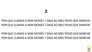 2
POR QUE CLAMAS A MIM MOISÉS ? DIGA AO MEU POVO QUE MARCHE
POR QUE CLAMAS A MIM MOISÉS ? DIGA AO MEU POVO QUE MARCHE
POR QUE CLAMAS A MIM MOISÉS ? DIGA AO MEU POVO QUE MARCHE
POR QUE CLAMAS A MIM MOISÉS ? DIGA AO MEU POVO QUE MARCHE
 