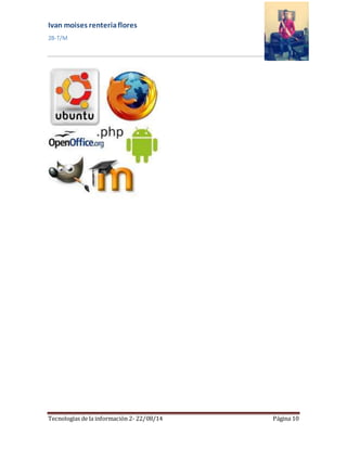 Ivan moises renteria flores 
2B-T/M 
Tecnologías de la información 2- 22/08/14 Página 10 
