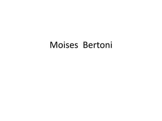 Moises Bertoni
 