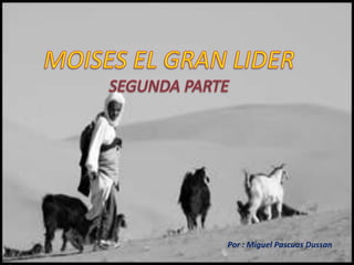 MOISES EL GRAN LIDER SEGUNDA PARTE Por : Miguel Pascuas Dussan 