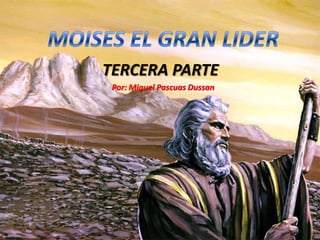 MOISES EL GRAN LIDER TERCERA PARTE Por: Miguel Pascuas Dussan 