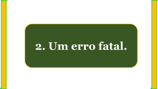 2. Um erro fatal.
 