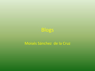 Blogs  Moisés Sánchez  de la Cruz 