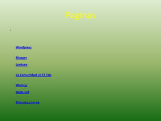 Paginas Wordpress. BloggerLynkseeLa Comunidad de El PaisWeblogDada.netBitacora.com.ve
