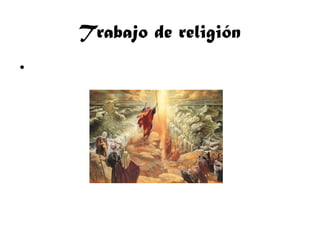 Trabajo de religión
•
 