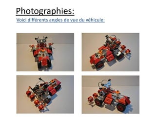Photographies:
Voici différents angles de vue du véhicule:
 
