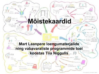 Mõistekaardid Mart Laanpere loengumaterjalide ning vabavaraliste programmide toel koostas Tiia Niggulis 