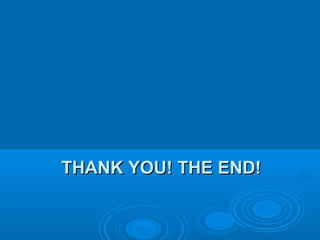 THANK YOU! THE END!THANK YOU! THE END!
 