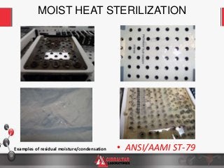 14
MOIST HEAT STERILIZATION
• ANSI/AAMI ST-79Examples of residual moisture/condensation
 