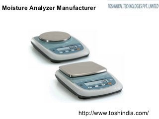 http://www.toshindia.com/
Moisture Analyzer Manufacturer
 