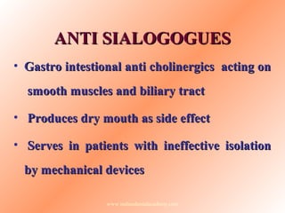 ANTI SIALOGOGUESANTI SIALOGOGUES
• Gastro intestional anti cholinergics acting onGastro intestional anti cholinergics acti...