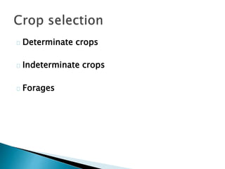 Determinate crops 
Indeterminate crops 
Forages 
 