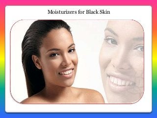 Moisturizers for Black Skin
 