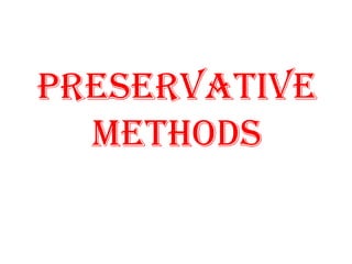 PRESERVATIVE
METHODS
 