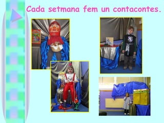 Cada setmana fem un contacontes. 