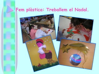 Fem plàstica: Treballem el Nadal. 