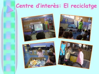 Centre d’interès: El reciclatge 