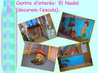 Centre d’interès: El Nadal (decorem l’escola). 