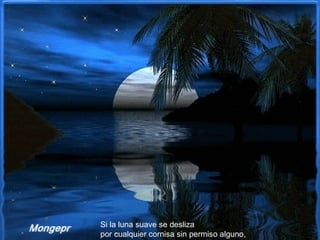 Si la luna suave se desliza por cualquier cornisa sin permiso alguno, 