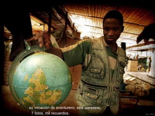 su vocación de aventurero, seis consejos, 7 fotos, mil recuerdos. 