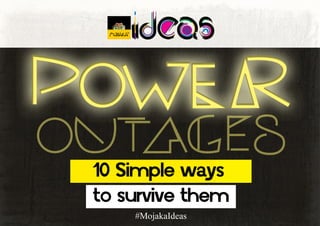 Practical design ideas for the developing world
10 Simple Ways
Startups Can Survive
Frequent Power
Outages
TM
 