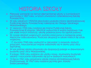 Pierwsze wzmianki na temat elementarnej szkoły w Łomiankach pochodzą z 1827 roku, w lutym utworzono czteroklasową Szkołę Powszechną. 
W roku szkolnym 1923/24 placówka uzyskała miano siedmioklasowej Publicznej Szkoły Powszechnej należącej do Okręgu Szkolnego Warszawskiego. 
21 sierpnia 1933 roku nadano jej miano Publicznej Szkoły Powszechnej III stopnia. Wkrótce wybuchła II wojna światowa i tak jak wiele innych instytucji, szkołę przeznaczono na szpital polowy. 
W czasie działań wojennych została zniszczona a następnie przez Niemców odbudowana. Podczas okupacji w szkole mieścił się sztab wojskowy. 
 17 stycznia 1945 roku wybuchł w niej pożar i z powodu dużych zniszczeń, nauczanie po wojnie odbywało się w domu przy ulicy Szpitalnej. 
W rok później szkoła otrzymała do dyspozycji pokoje w drewnianym budynku przy ulicy Warszawskiej. 
9 lutego 1959 roku oddano do użytku nowy, murowany budynek szkolny i nauczanie odbywało się już w dobrych warunkach. 
15 lipca 1961 roku przyznano szkole miano ośmioklasowej Szkoły Podstawowej. W 1967 roku nadano jej imię gen. Karola Świerczewskiego. 
 
