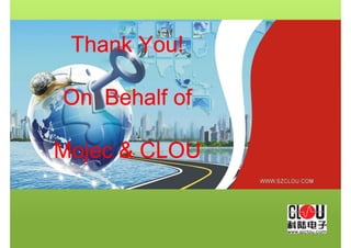 Thank You!
Thank You!
Thank You!
Thank You!
On Behalf of
On Behalf of
On Behalf of
On Behalf of
Mojec  CLOU
Mojec  CLOU
Mojec  CLOU
Mojec  CLOU
 
