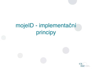 mojeID - implementační
       principy
 