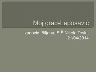 Ivanović Biljana, S.Š Nikola Tesla,
21/04/2014
 