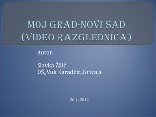 Autor:

Slavka Žilić
OŠ,,Vuk Karadžić,,Krivaja



            26.11.2012.
 