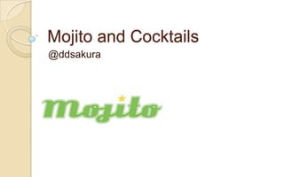 Mojito and Cocktails
@ddsakura
 