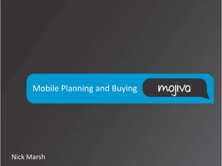Mobile Planning and Buying




Nick Marsh
 