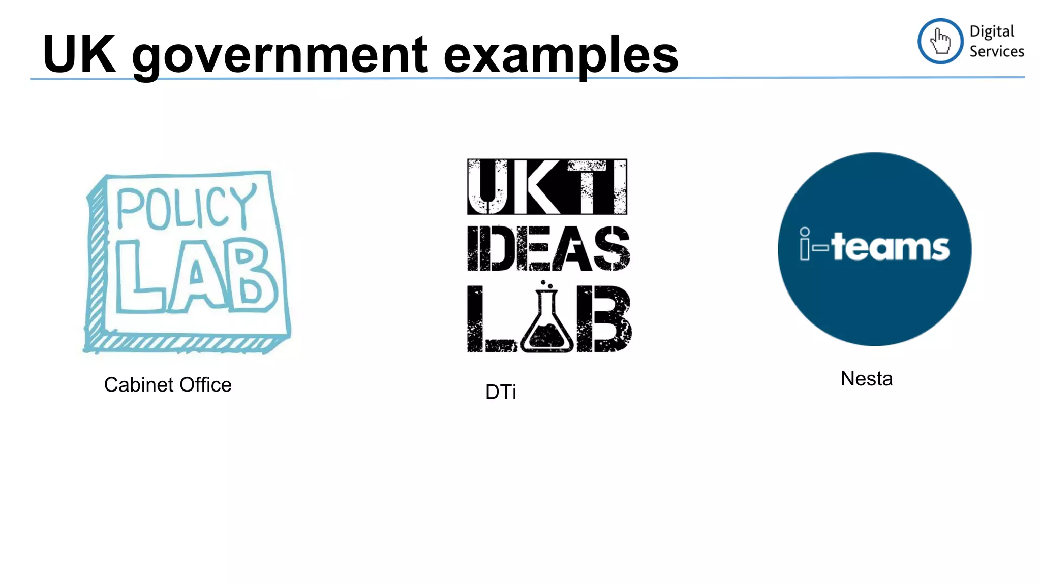UK government examples 
Cabinet Office 
DTi Nesta 
 